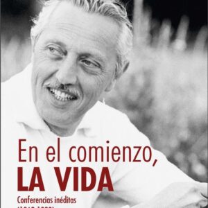 En el comienzo, la vida. Conferencias inéditas (1968-1992)