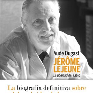 Jérôme Lejeune. La libertad del sabio